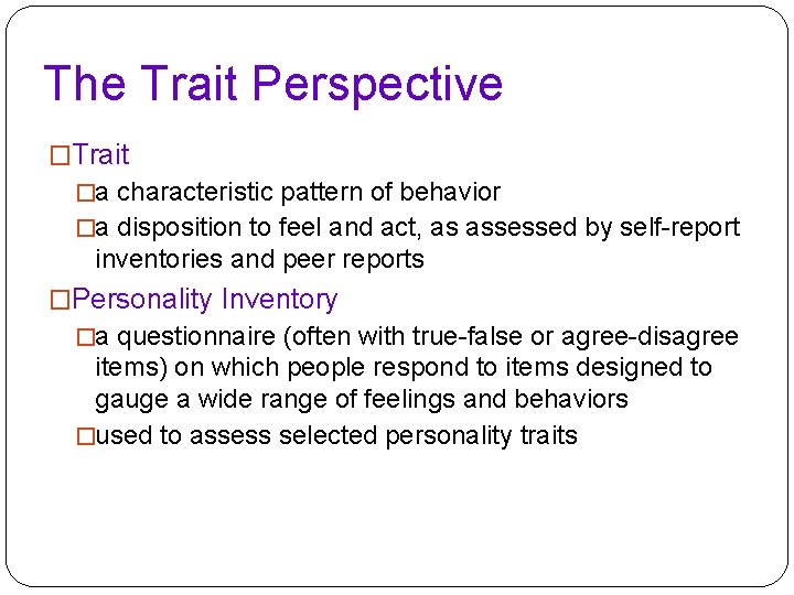 The Trait Perspective �Trait �a characteristic pattern of behavior �a disposition to feel and The Trait Perspective �Trait �a characteristic pattern of behavior �a disposition to feel and