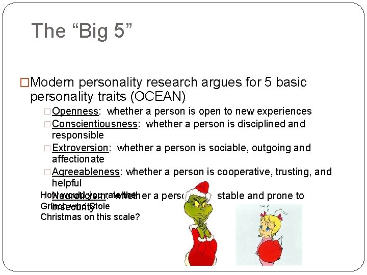 The “Big 5” �Modern personality research argues for 5 basic personality traits (OCEAN) �Openness: The “Big 5” �Modern personality research argues for 5 basic personality traits (OCEAN) �Openness: