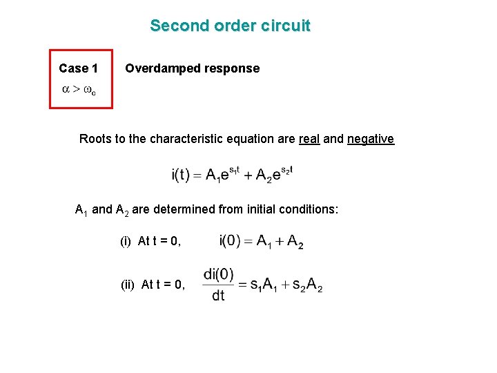 Second order circuit Case 1 Overdamped response Roots to the characteristic equation are real