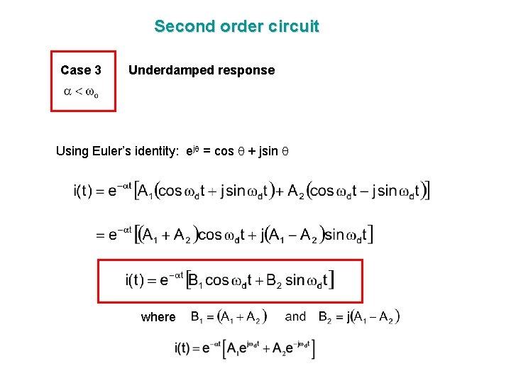 Second order circuit Case 3 Underdamped response Using Euler’s identity: ej = cos +