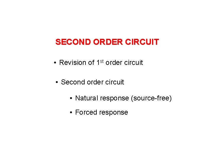 SECOND ORDER CIRCUIT • Revision of 1 st order circuit • Second order circuit