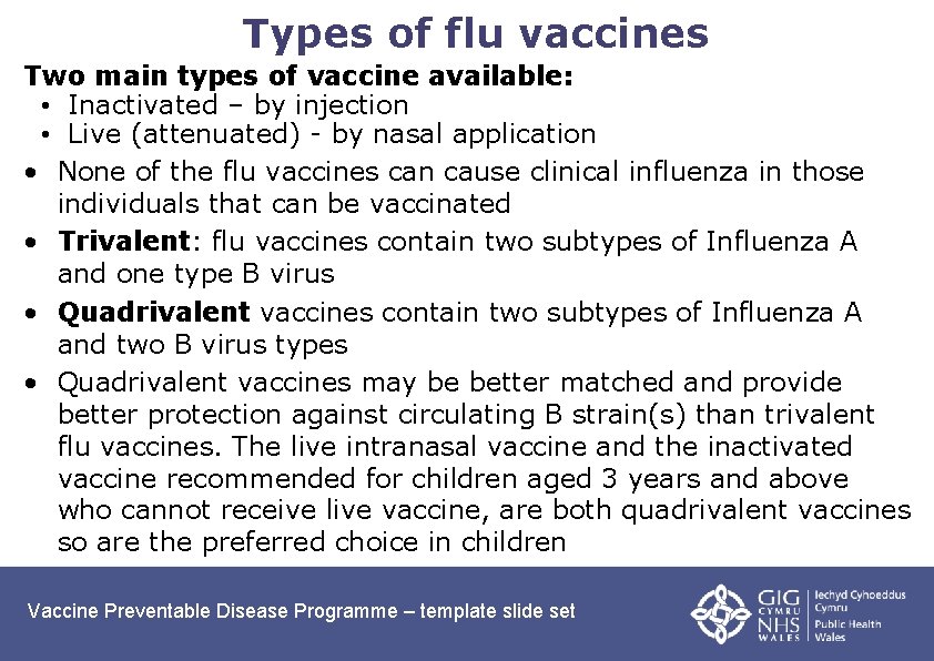 Types of flu vaccines Two main types of vaccine available: • Inactivated – by