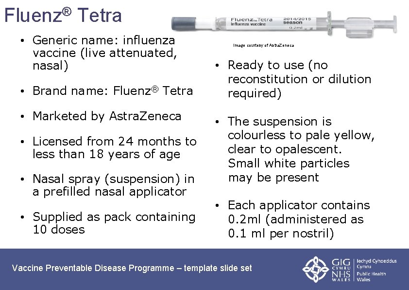 Fluenz® Tetra • Generic name: influenza vaccine (live attenuated, nasal) • Brand name: Fluenz®