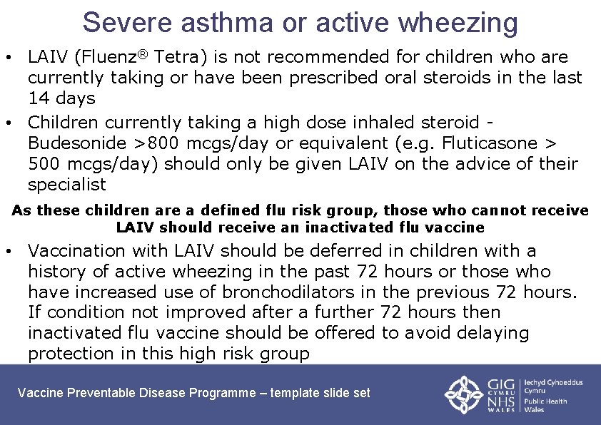 Severe asthma or active wheezing • LAIV (Fluenz® Tetra) is not recommended for children
