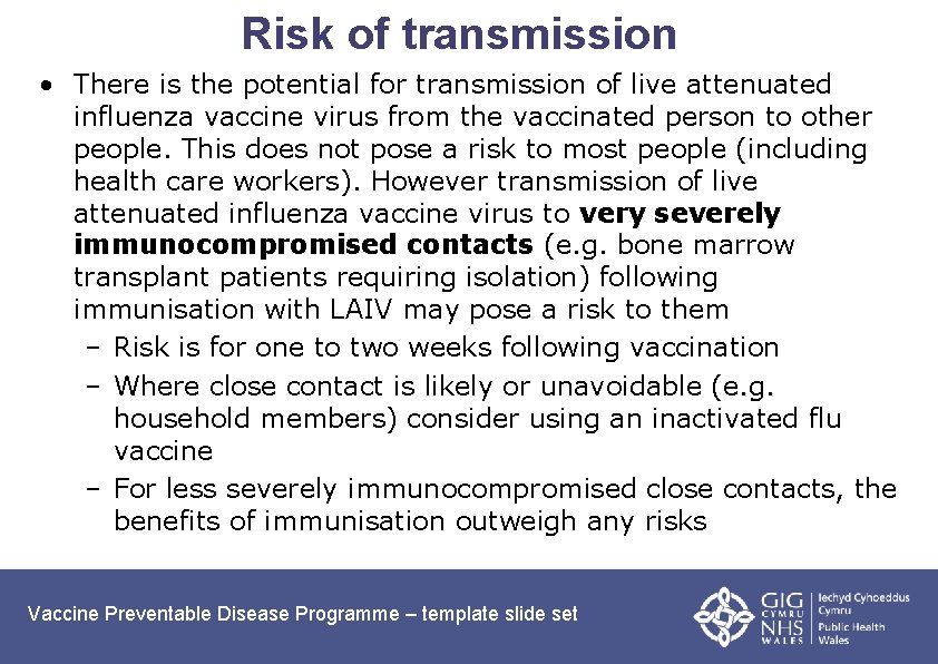 Risk of transmission • There is the potential for transmission of live attenuated influenza