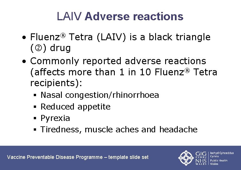 LAIV Adverse reactions • Fluenz® Tetra (LAIV) is a black triangle ( ) drug