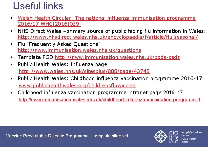 Useful links • Welsh Health Circular: The national influenza immunisation programme 2016/17 WHC(2016)039 •