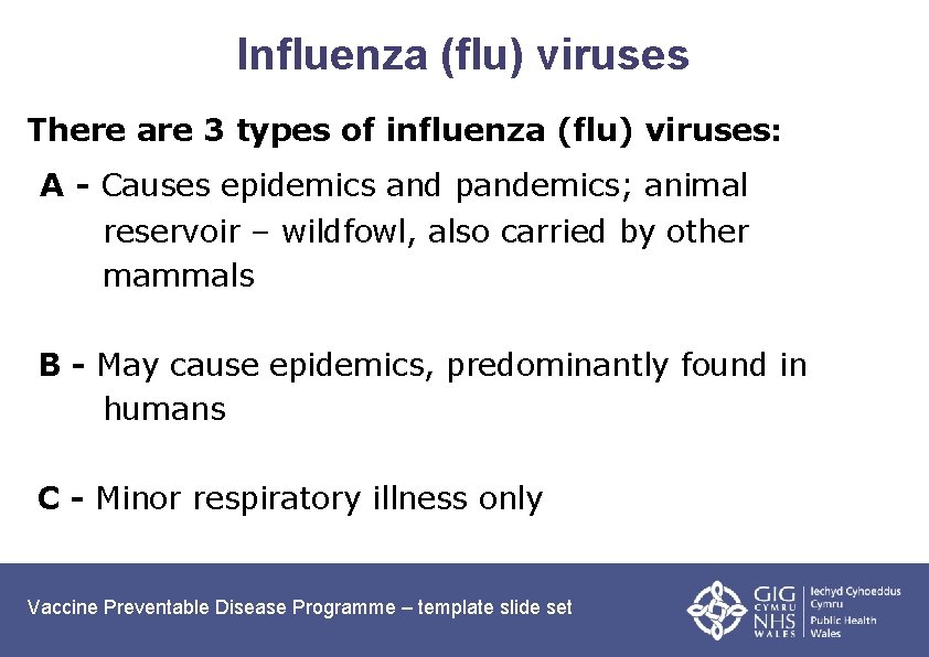 Influenza (flu) viruses There are 3 types of influenza (flu) viruses: A - Causes