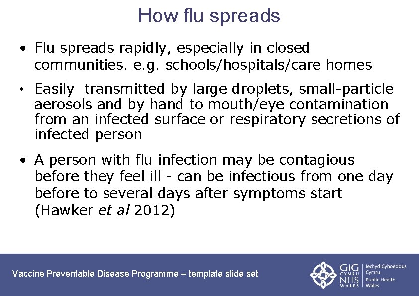 How flu spreads • Flu spreads rapidly, especially in closed communities. e. g. schools/hospitals/care