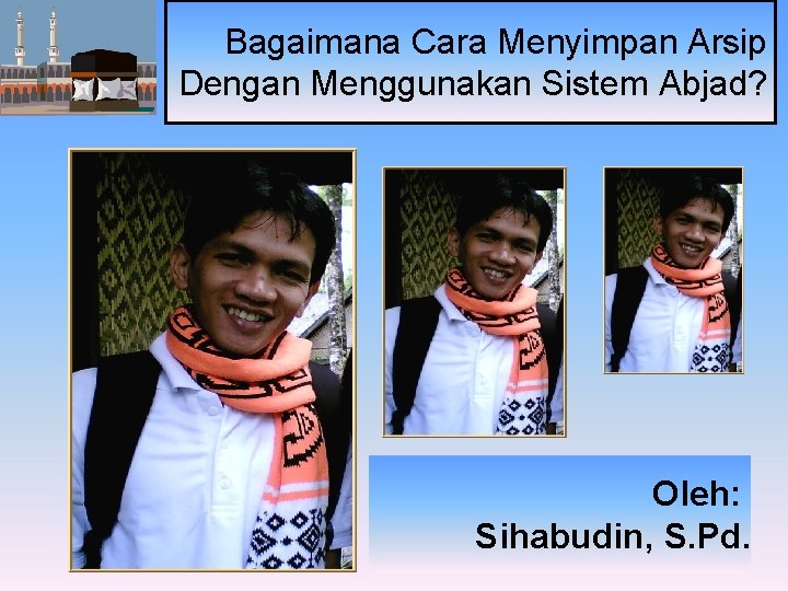 Bagaimana Cara Menyimpan Arsip Dengan Menggunakan Sistem Abjad? Oleh: Sihabudin, S. Pd. 