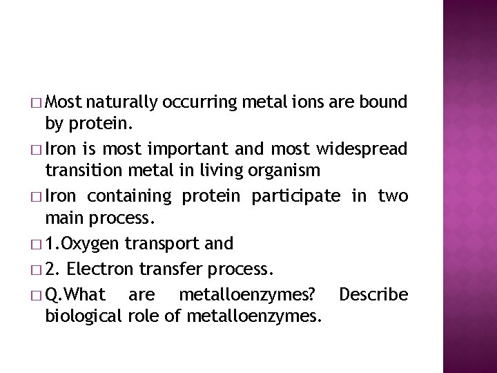 � Most naturally occurring metal ions are bound by protein. � Iron is most