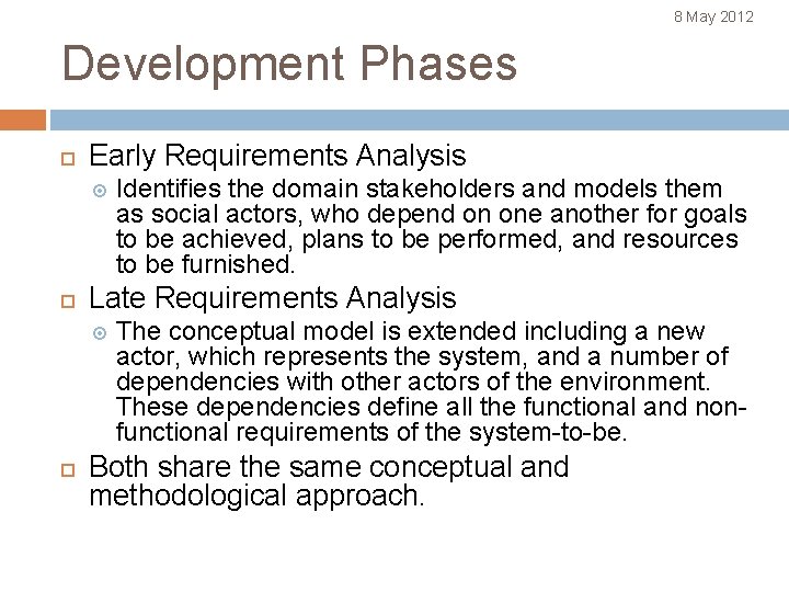 8 May 2012 Development Phases Early Requirements Analysis Late Requirements Analysis Identifies the domain