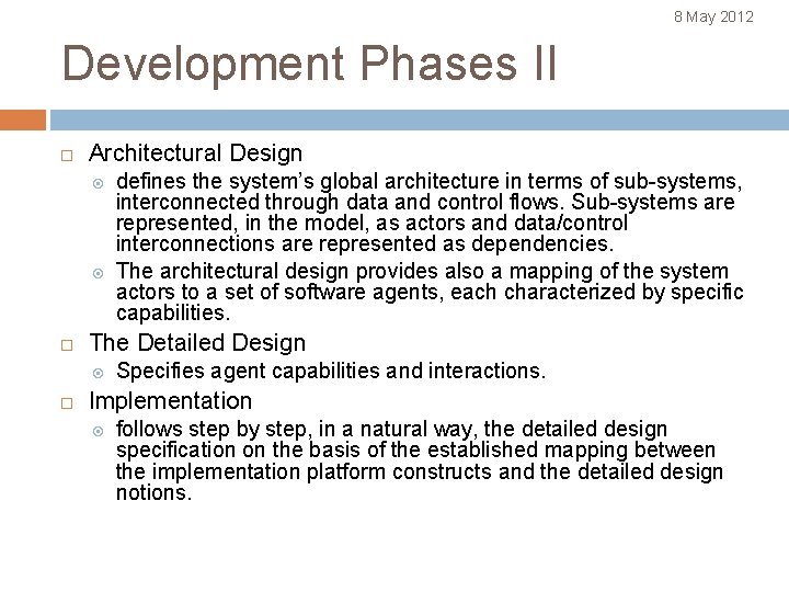 8 May 2012 Development Phases II Architectural Design The Detailed Design defines the system’s