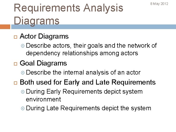 Requirements Analysis Diagrams 8 May 2012 Actor Diagrams Describe actors, their goals and the