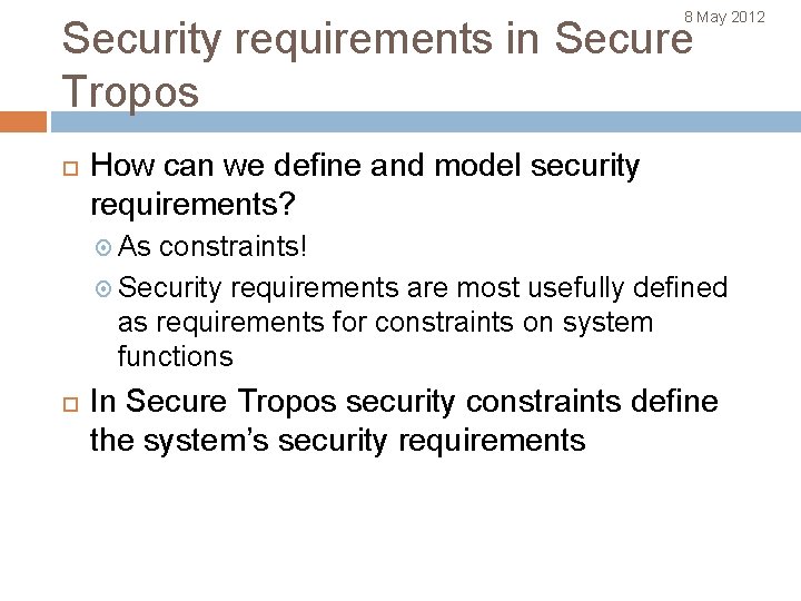 8 May 2012 Security requirements in Secure Tropos How can we define and model