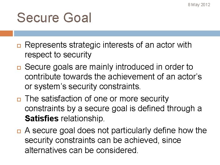 8 May 2012 Secure Goal Represents strategic interests of an actor with respect to