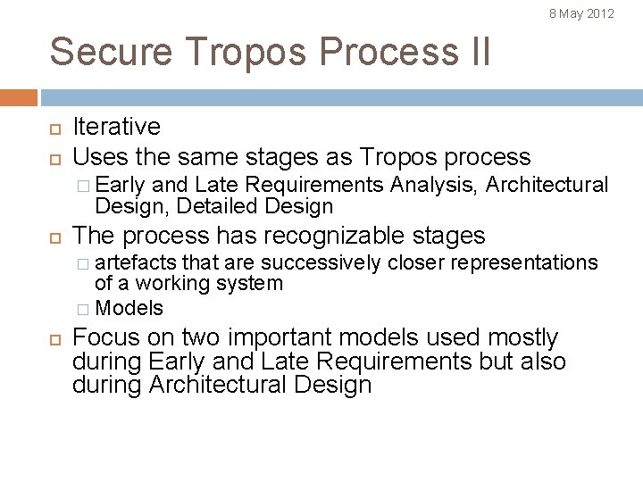 8 May 2012 Secure Tropos Process II Iterative Uses the same stages as Tropos
