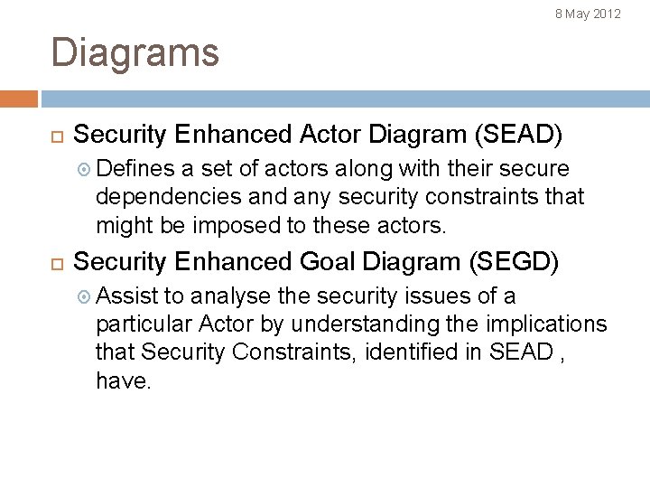 8 May 2012 Diagrams Security Enhanced Actor Diagram (SEAD) Defines a set of actors