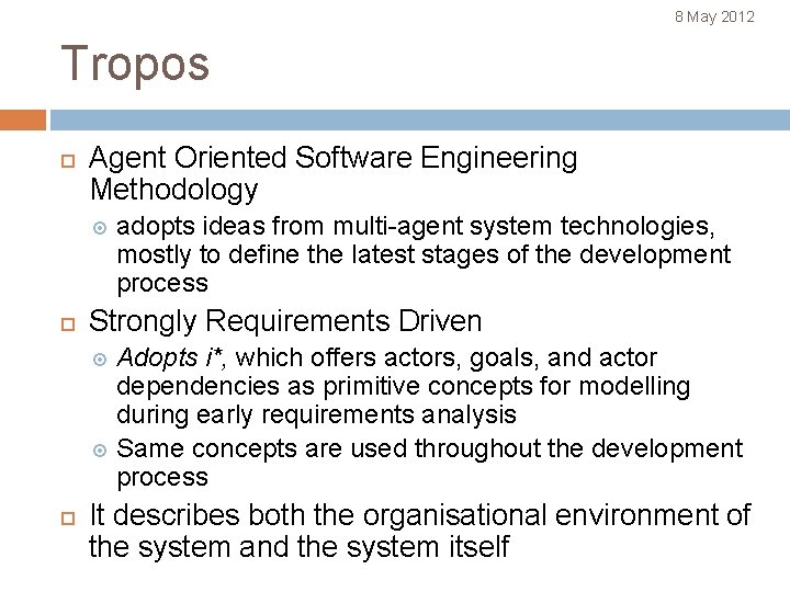 8 May 2012 Tropos Agent Oriented Software Engineering Methodology adopts ideas from multi-agent system