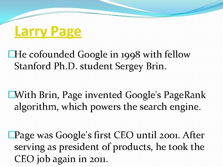  Larry Page �He cofounded Google in 1998 with fellow Stanford Ph. D. student