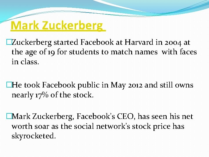 Mark Zuckerberg �Zuckerberg started Facebook at Harvard in 2004 at the age of 19