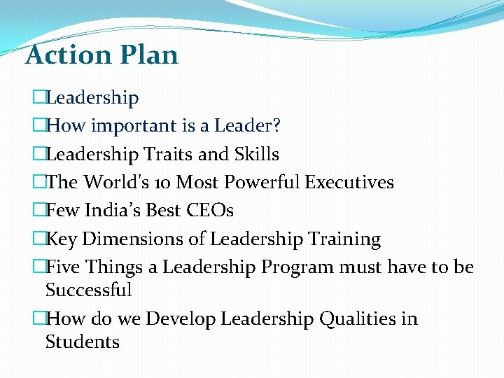 Action Plan �Leadership �How important is a Leader? �Leadership Traits and Skills �The World's