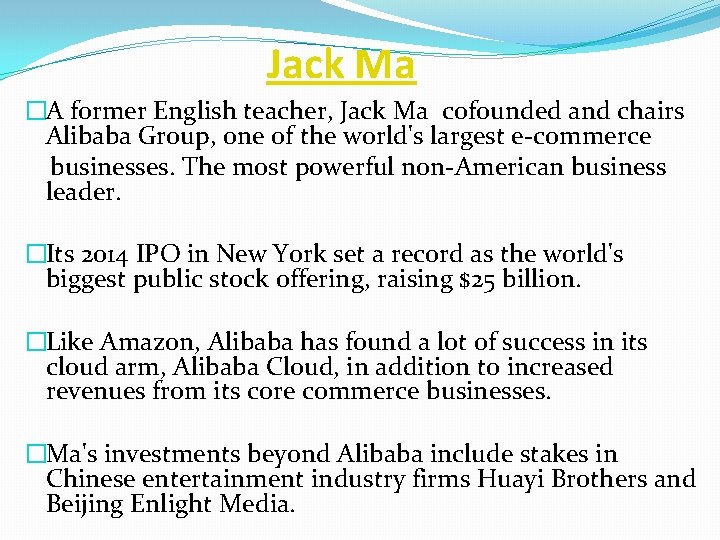 Jack Ma �A former English teacher, Jack Ma cofounded and chairs Alibaba Group, one