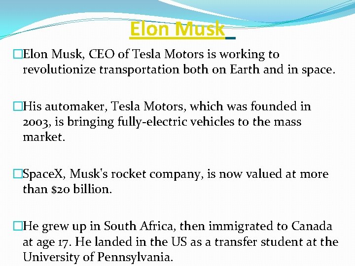 Elon Musk �Elon Musk, CEO of Tesla Motors is working to revolutionize transportation both