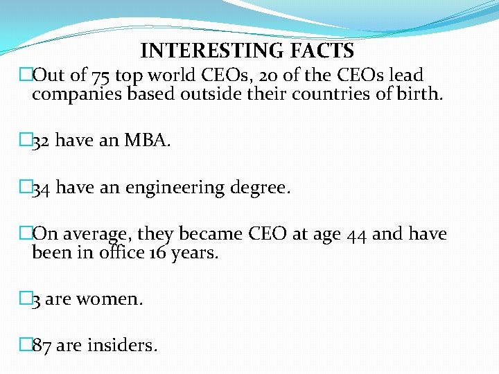 INTERESTING FACTS �Out of 75 top world CEOs, 20 of the CEOs lead companies