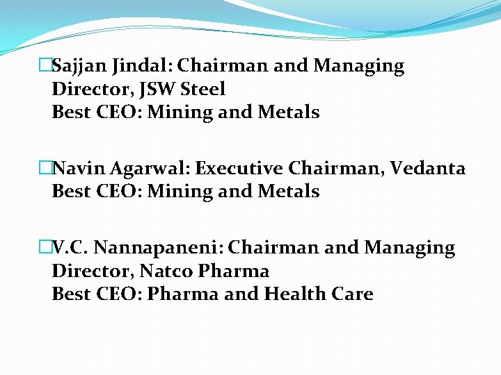 �Sajjan Jindal: Chairman and Managing Director, JSW Steel Best CEO: Mining and Metals �Navin