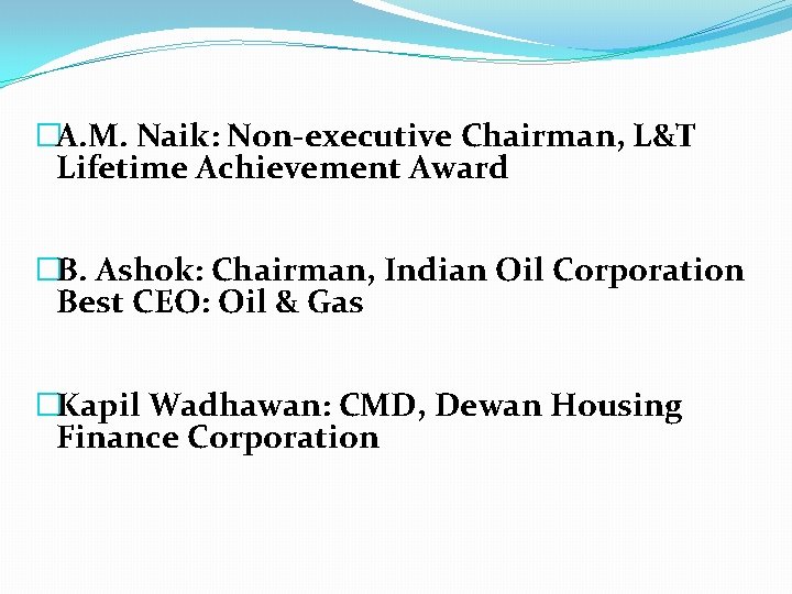 �A. M. Naik: Non-executive Chairman, L&T Lifetime Achievement Award �B. Ashok: Chairman, Indian Oil