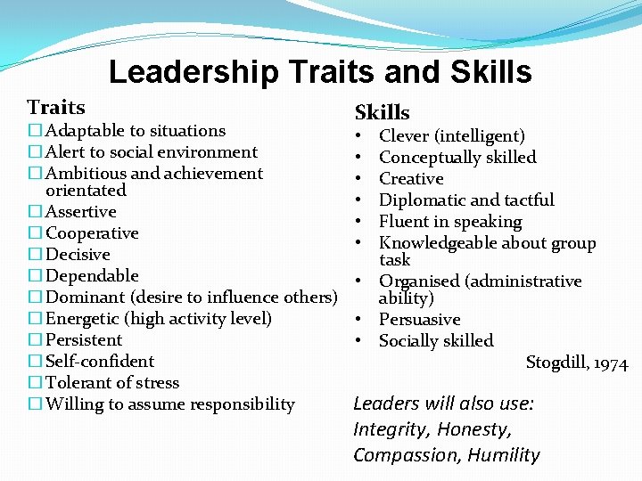 Leadership Traits and Skills Traits � Adaptable to situations � Alert to social environment