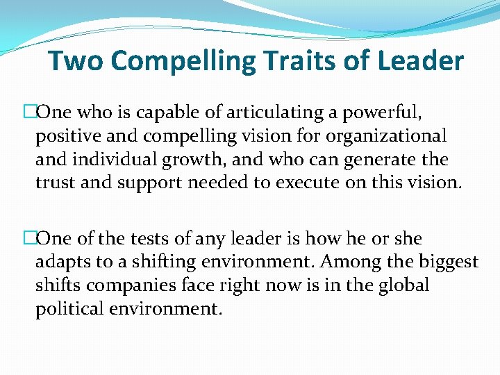 Two Compelling Traits of Leader �One who is capable of articulating a powerful, positive