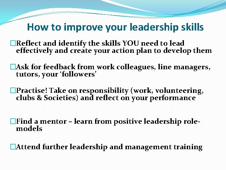 How to improve your leadership skills �Reflect and identify the skills YOU need to