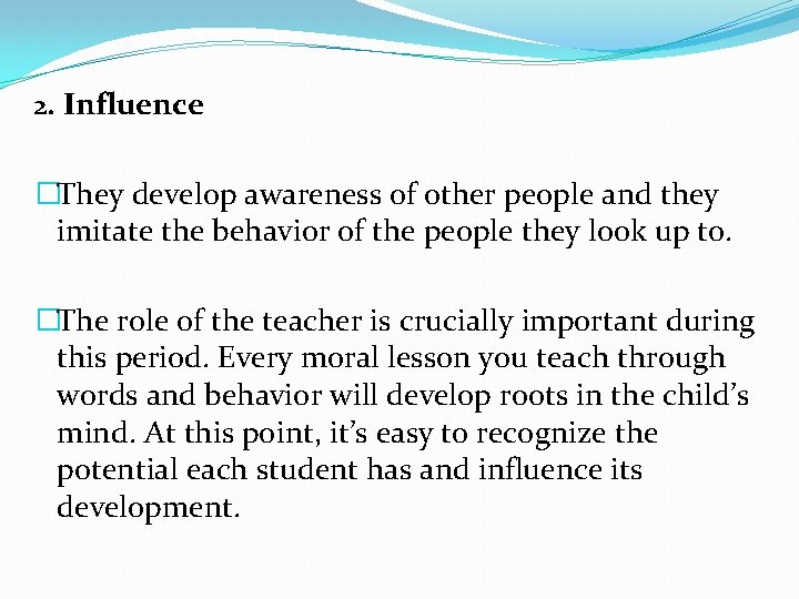 2. Influence �They develop awareness of other people and they imitate the behavior of