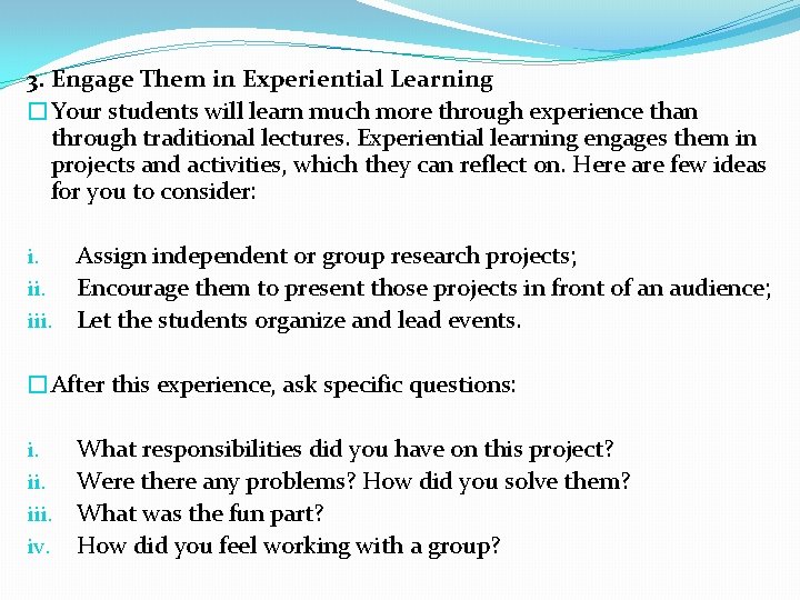 3. Engage Them in Experiential Learning �Your students will learn much more through experience