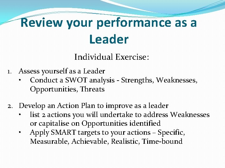 Review your performance as a Leader Individual Exercise: 1. Assess yourself as a Leader