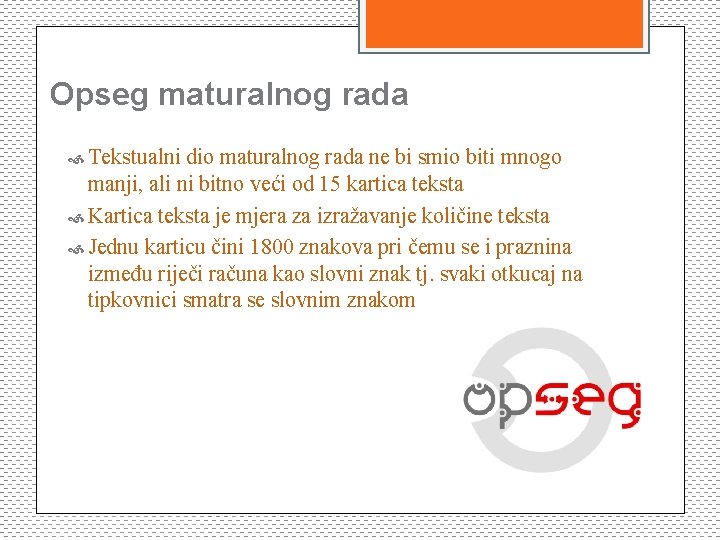 Opseg maturalnog rada Tekstualni dio maturalnog rada ne bi smio biti mnogo manji, ali