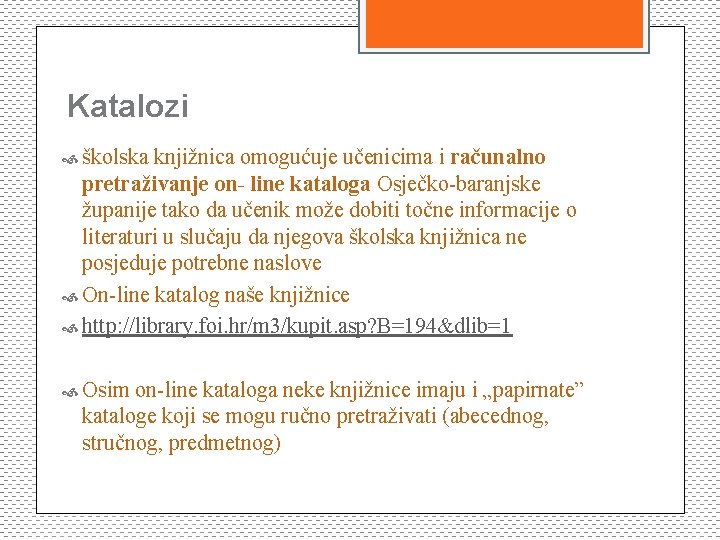 Katalozi školska knjižnica omogućuje učenicima i računalno pretraživanje on- line kataloga Osječko-baranjske županije tako