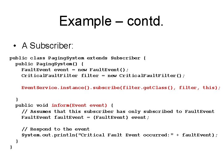 Example – contd. • A Subscriber: public class Paging. System extends Subscriber { public