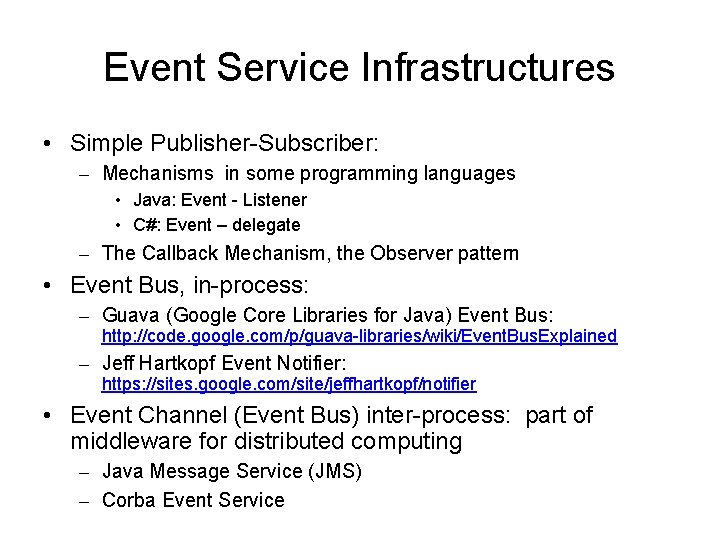 Event Service Infrastructures • Simple Publisher-Subscriber: – Mechanisms in some programming languages • Java: