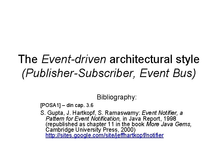 The Event-driven architectural style (Publisher-Subscriber, Event Bus) Bibliography: [POSA 1] – din cap. 3.