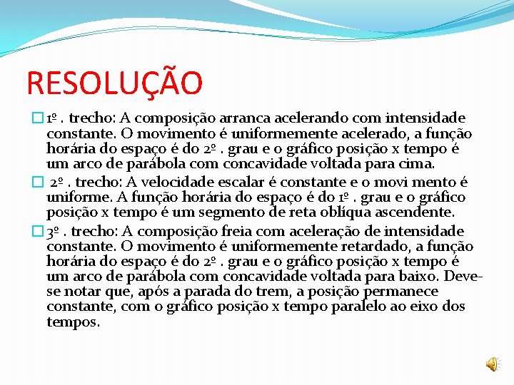 RESOLUÇÃO � 1º. trecho: A composição arranca acelerando com intensidade constante. O movimento é