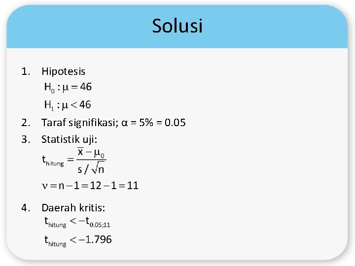 Solusi 1. Hipotesis 2. Taraf signifikasi; α = 5% = 0. 05 3. Statistik