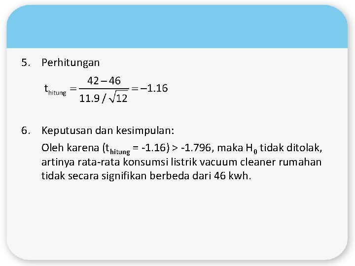 5. Perhitungan 6. Keputusan dan kesimpulan: Oleh karena (thitung = -1. 16) > -1.