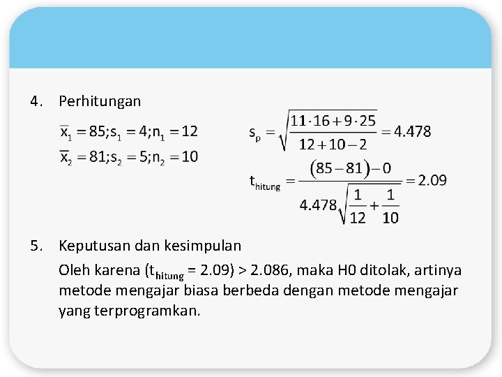 4. Perhitungan 5. Keputusan dan kesimpulan Oleh karena (thitung = 2. 09) > 2.