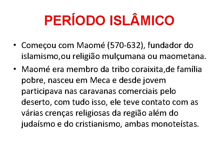 PERÍODO ISL MICO • Começou com Maomé (570 -632), fundador do islamismo, ou religião