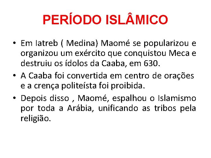PERÍODO ISL MICO • Em Iatreb ( Medina) Maomé se popularizou e organizou um
