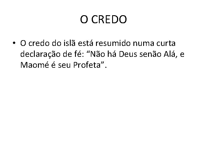 O CREDO • O credo do islã está resumido numa curta declaração de fé: