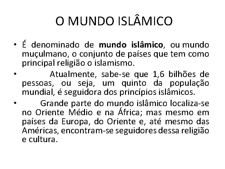  O MUNDO ISL MICO • É denominado de mundo islâmico, ou mundo muçulmano,